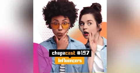 Episódio #197 – Influencers