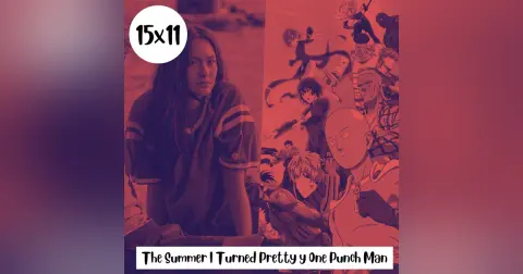 s15e11: Desemparejados II – The Summer I Turned Pretty y One Punch Man