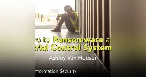 Webcast: Intro to Ransomware and Industrial Control Systems (ICS)