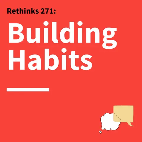 271. Rethinks: The Key to Lasting Behavior Change