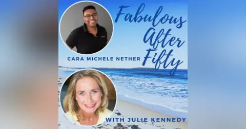 FABULOUS AFTER FIFTY! EPISODE 160 – CARA MICHELE NETHER – Midlife Mastery: From Caregiver to Care receiver
