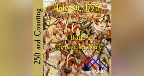 July 30, 1775: A Battle at Charlestown Neck