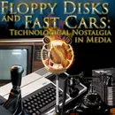 e375. Floppy Disks and Fast Cars: Technological Nostalgia in Media