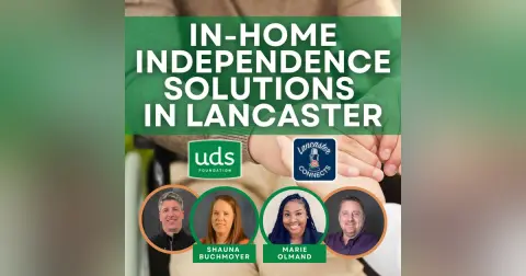 In-Home Independence Solutions in Lancaster Featuring Shauna Buchmoyer & Marie Olmand: Episode 156