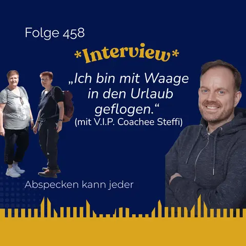 Podcast 458 - „Ich bin mit Waage in den Urlaub geflogen.“ (Interview mit V.I.P. Coachee Steffi)