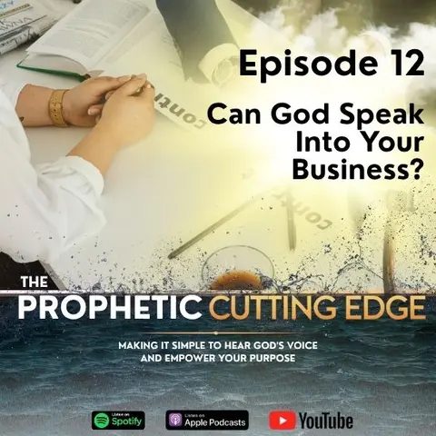 Episode 12 - Can God Speak Into Your Business?