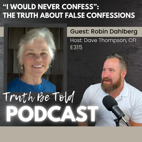 “I Would Never Confess”: The Truth About False Confessions with Robin Dahlberg
