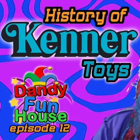 KENNER TOYS Origins and History! – Dandy Fun House episode 12