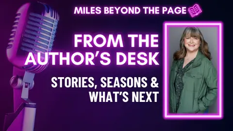 Episode #96 From the Author’s Desk – Stories, Seasons & What’s Next