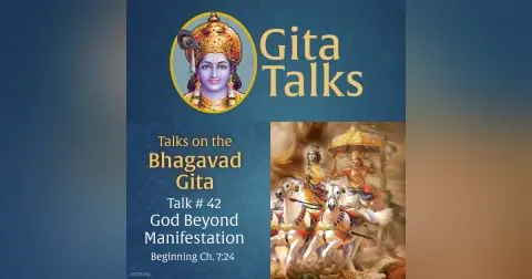 Gita Talk 42–God Beyond Manifestation