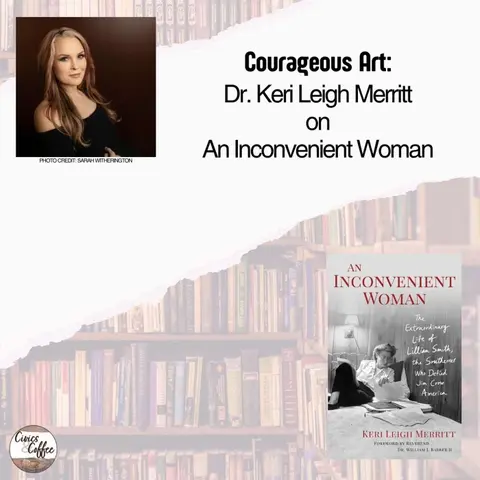 Courageous Art: Dr. Keri Leigh Merritt on An Inconvenient Woman