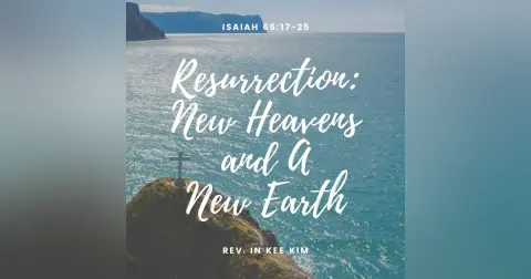 Resurrection: New Heavens and A New Earth