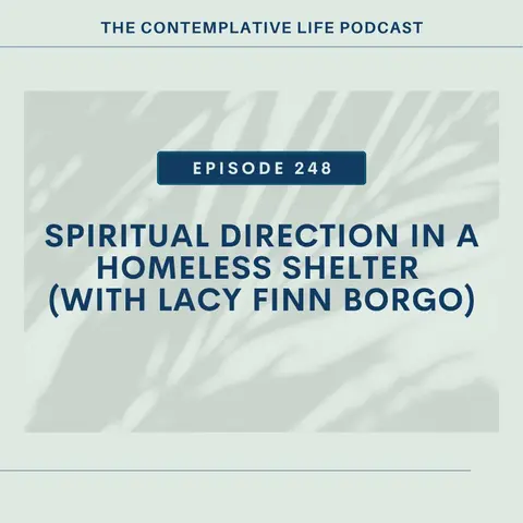 Ep 248 Spiritual Direction in a Homeless Shelter  (with Lacy Finn Borgo)