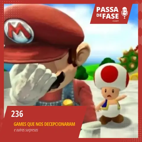 #236 | Games que nos decepcionaram e outras surpresas
