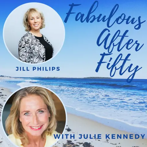 FABULOUS AFTER FIFTY! EPISODE 37 – JILL PHILIPS- SURPRISE YOURSELF!