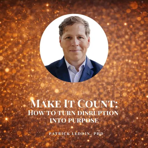 Make It Count: How to Turn Disruption into Purpose