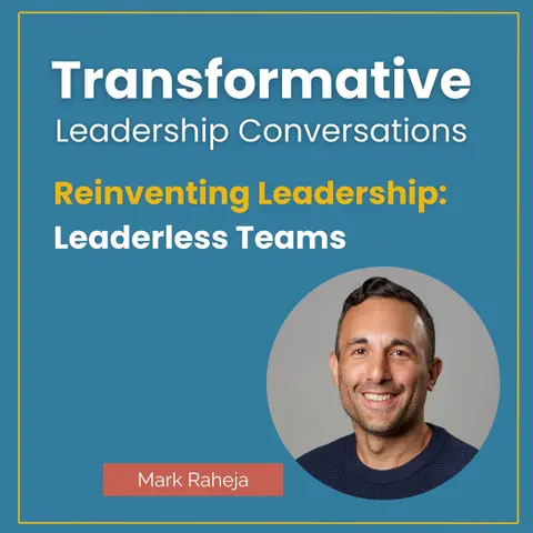 Reinventing Leadership: Leaderless Teams with Mark Raheja