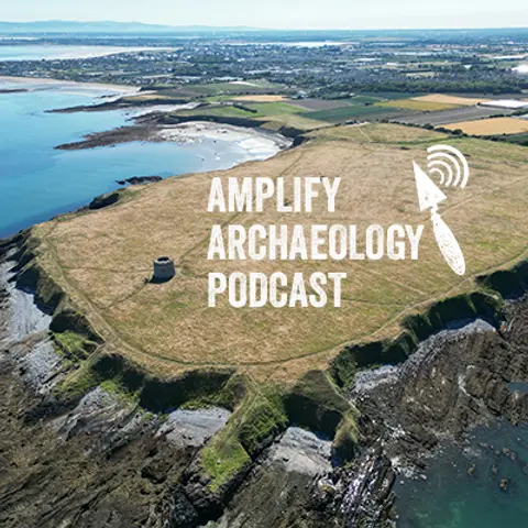 Digging Drumanagh Amplify Archaeology Podcast