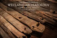 Wetland Archaeology – Amplify Archaeology Podcast – Episode 20