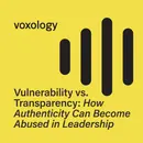 Vulnerability vs. Transparency: How Authenticity Can Become Abused in Leadership