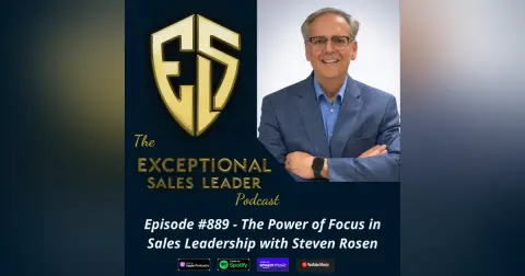 The Power of Focus in Sales Leadership with Steven Rosen