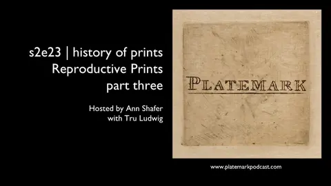 Platemark s2e23 history of prints: Reproductive Prints (part three)