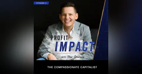 EP 4. NEV HARRIS: The Compassionate Capitalist