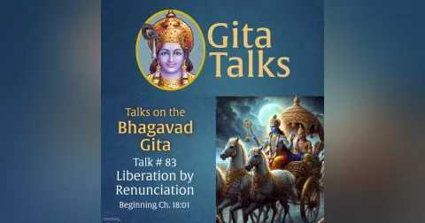 Gita Talk 83–Liberation by Renunciation