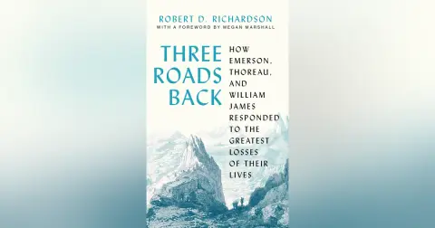 494 Three Roads Back - How Emerson, Thoreau, and William James Responded to the Greatest Losses of Their Lives (with Megan Marshall)
