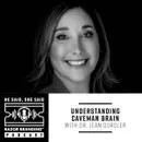 UNDERSTANDING CAVEMAN BRAIN WITH DR. JEAN OURSLER