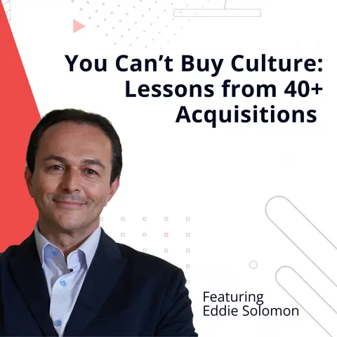 You Can’t Buy Culture: Lessons from 40+ Acquisitions