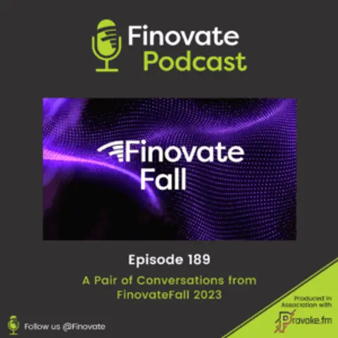 EP 189: A Pair of Conversations from FinovateFall 2023