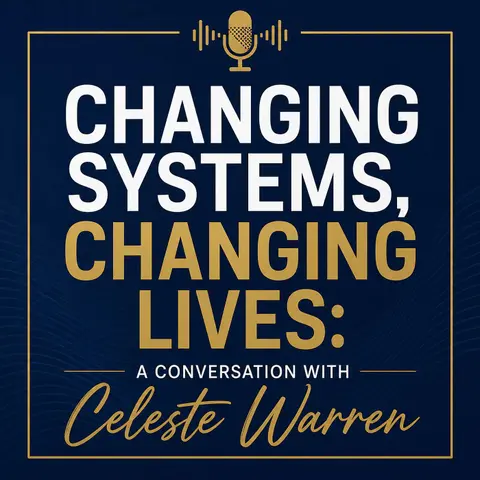 Changing Systems, Changing Lives: A Conversation with Celeste Warren