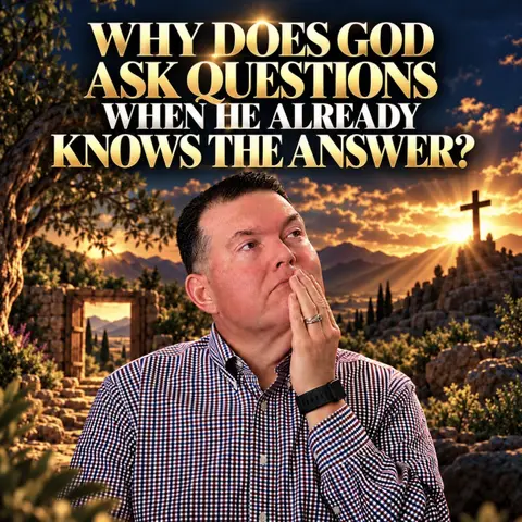 Why Does God Ask Questions When He Already Knows the Answer?