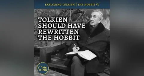 111. This is why Tolkien SHOULD have rewritten The Hobbit  : The Hobbit #7