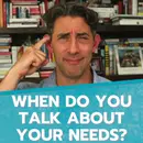 When Do You Talk About Your Needs?