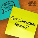 Why Do Christians Get Christmas Wrong?