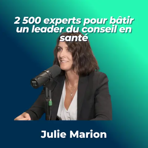 #29 - 2 500 experts pour bâtir un leader du conseil en santé - Julie Marion, COO EFOR