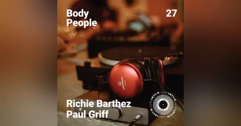 Body People 27 — Richie Barthez & Paul Griff @ Cafe Artum (Part 1)