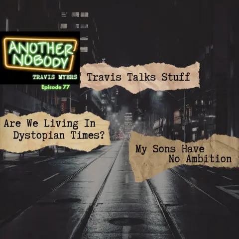 Travis Talks Stuff: Are We Living In A Dystopian Time?/My Sons Have No Ambition