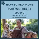 How to Be a More Playful Parent