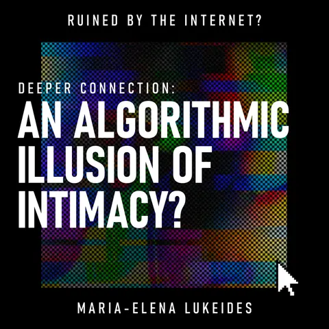 Deeper Connection: An Algorithmic Illusion of Intimacy? | Relationships, Social Media & the Psychology of Connection