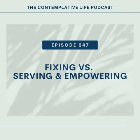 E 247 Fixing vs Serving and Empowering