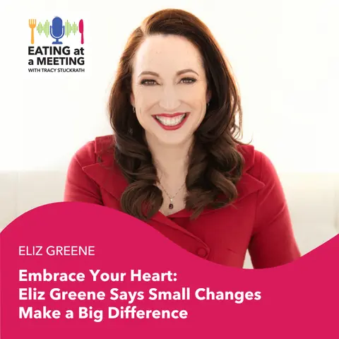 239: Embrace Your Heart: Eliz Greene Says Small Changes Make a Big Difference