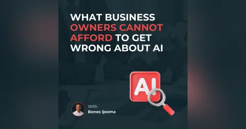 What Business Owners Cannot Afford to Get Wrong About AI | Bones Ijeoma