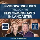 Invigorating Lives Through the Performing Arts in Lancaster Featuring Mitch Nugent: Episode 151