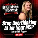 Stop Overthinking AI for Your MSP: With Meredith Payne (EP 1090)