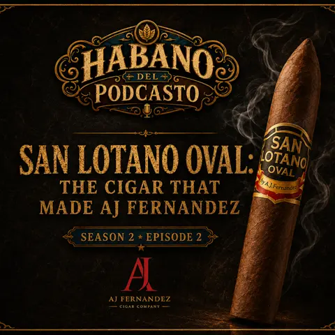 San Lotano Oval: The Cigar That Made AJ Fernandez | S2E2