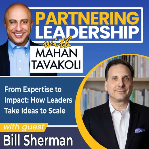 474 From Expertise to Impact: How Leaders Take Ideas to Scale with Bill Sherman