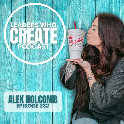232 Building Confidence Beyond the Platform with Alex Holcomb | Creativity, Real Life, & Chick-fil-a